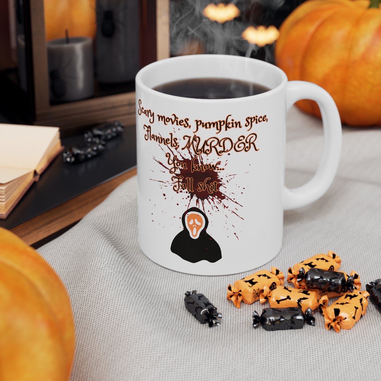 Scary movies, pumpkin spice, Flannels, MURDER You know... Fall shit coffee mug