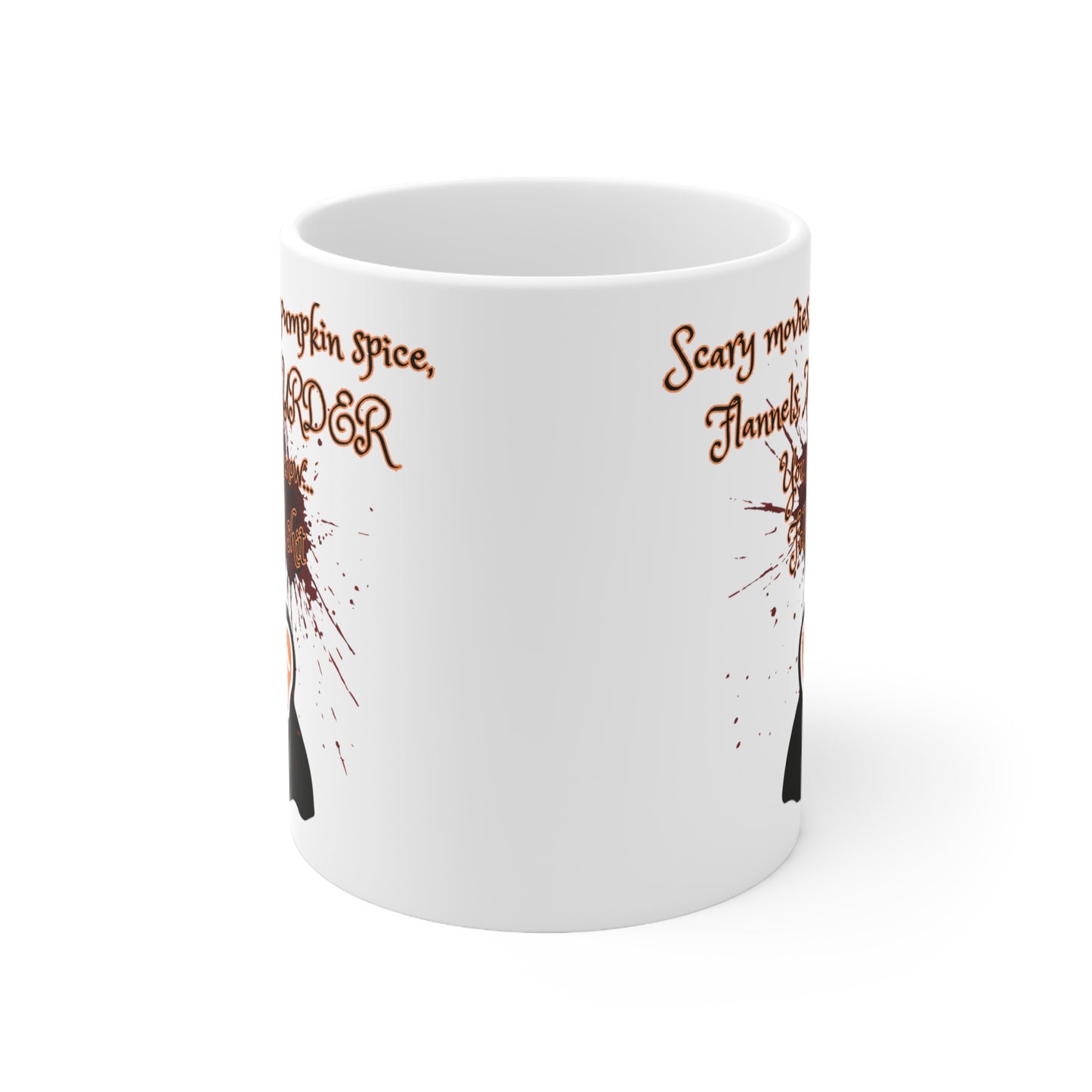 Scary movies, pumpkin spice, Flannels, MURDER You know... Fall shit coffee mug