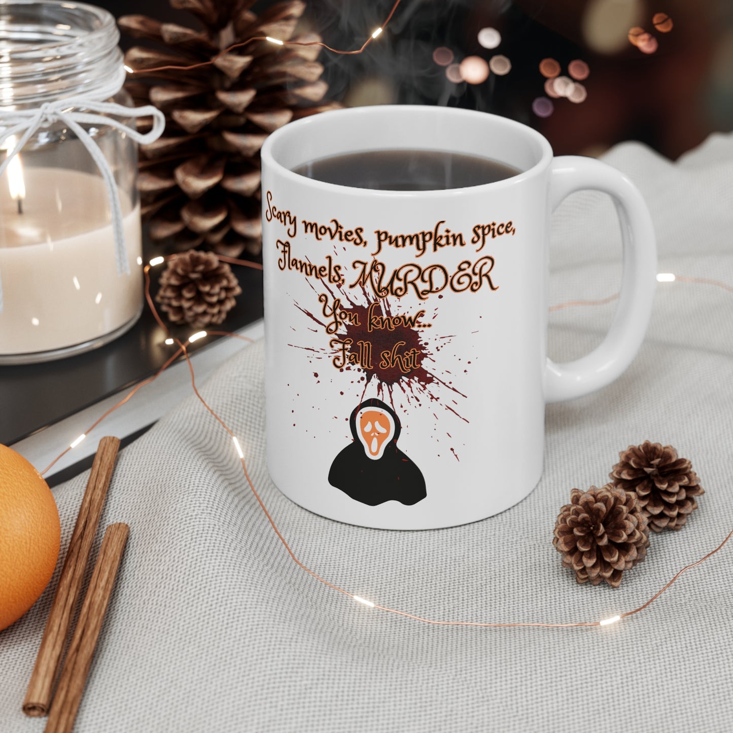 Scary movies, pumpkin spice, Flannels, MURDER You know... Fall shit coffee mug