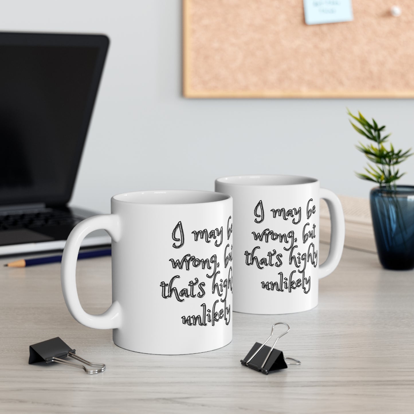 I May Be Wrong, But It's Highly Unlikely Coffee Mug