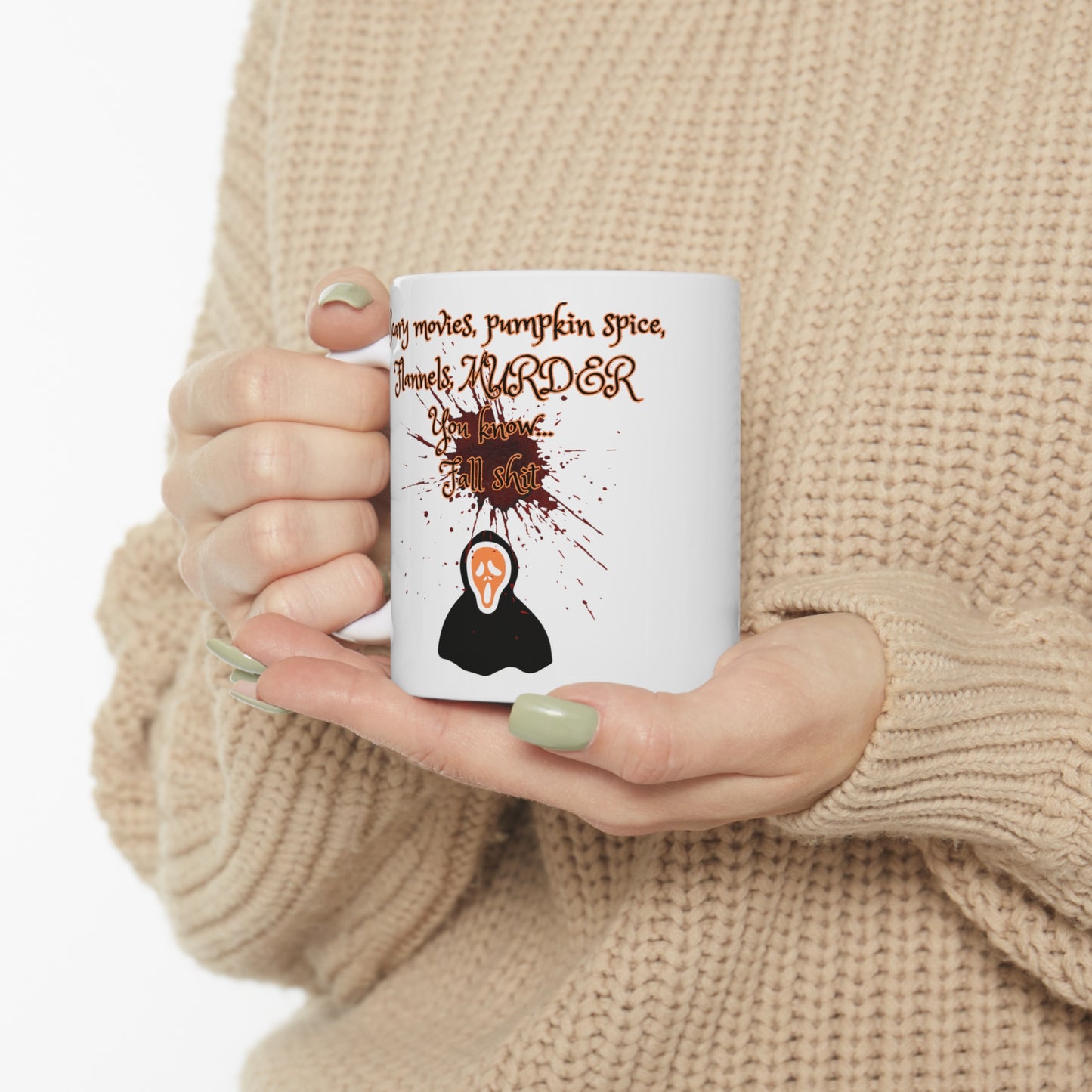 Scary movies, pumpkin spice, Flannels, MURDER You know... Fall shit coffee mug