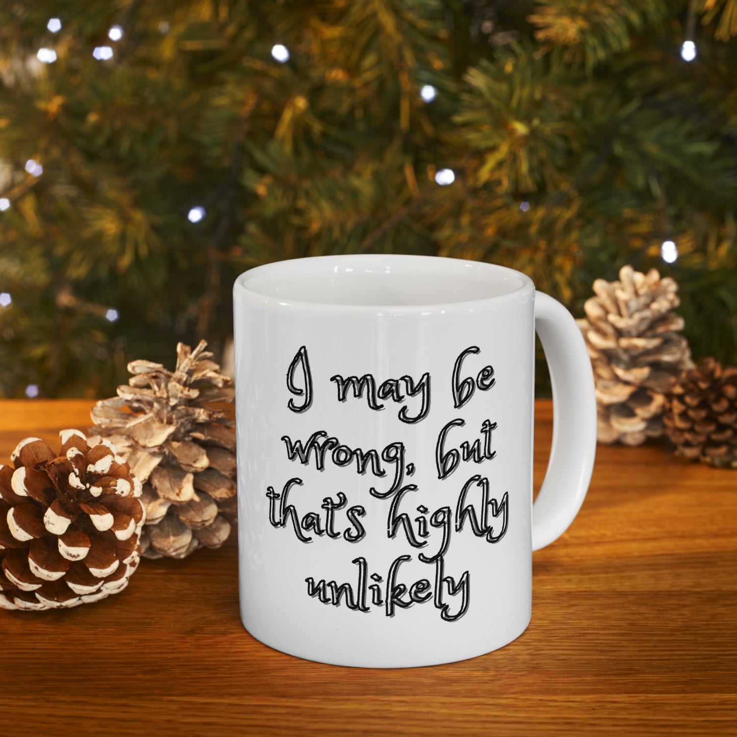 I May Be Wrong, But It's Highly Unlikely Coffee Mug