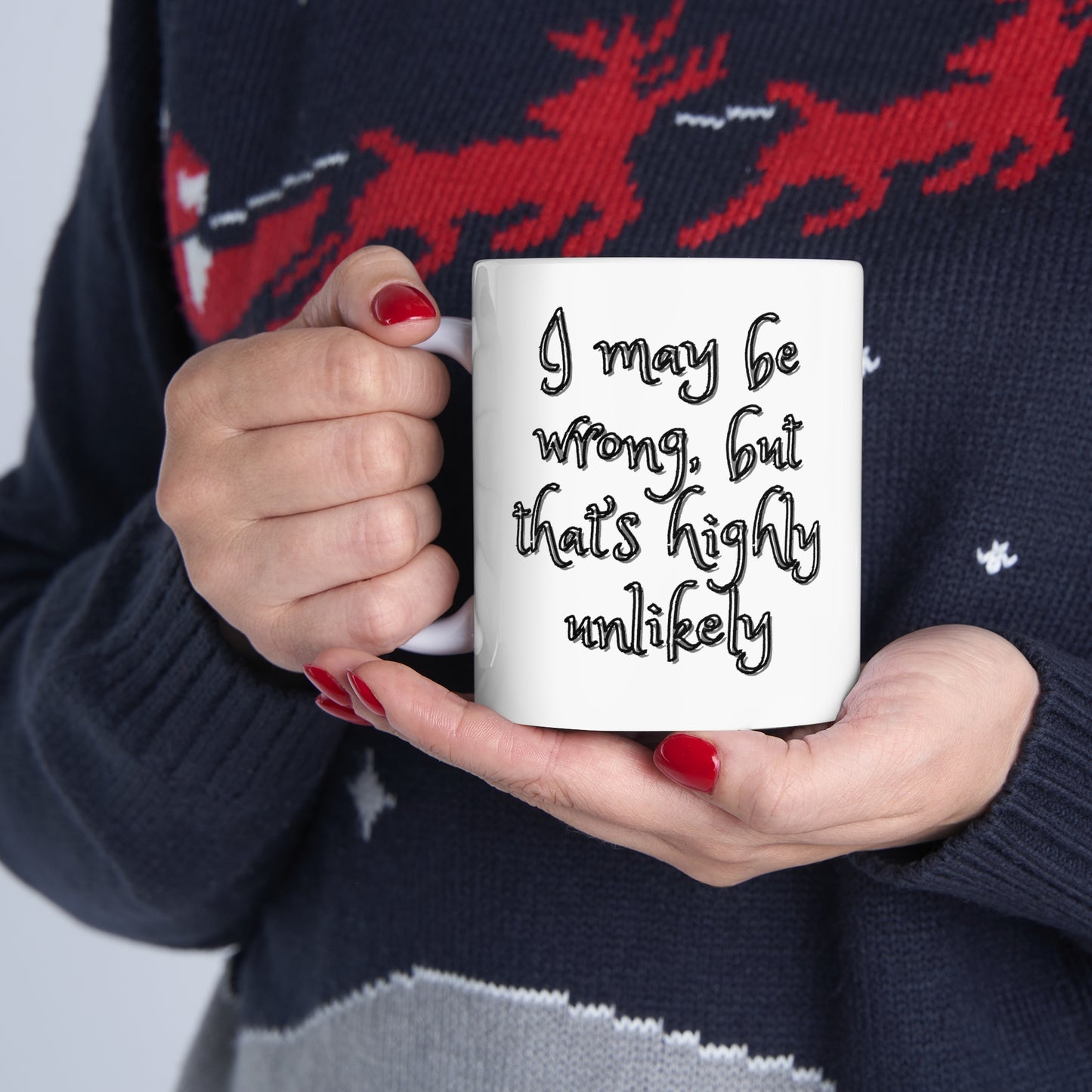 I May Be Wrong, But It's Highly Unlikely Coffee Mug