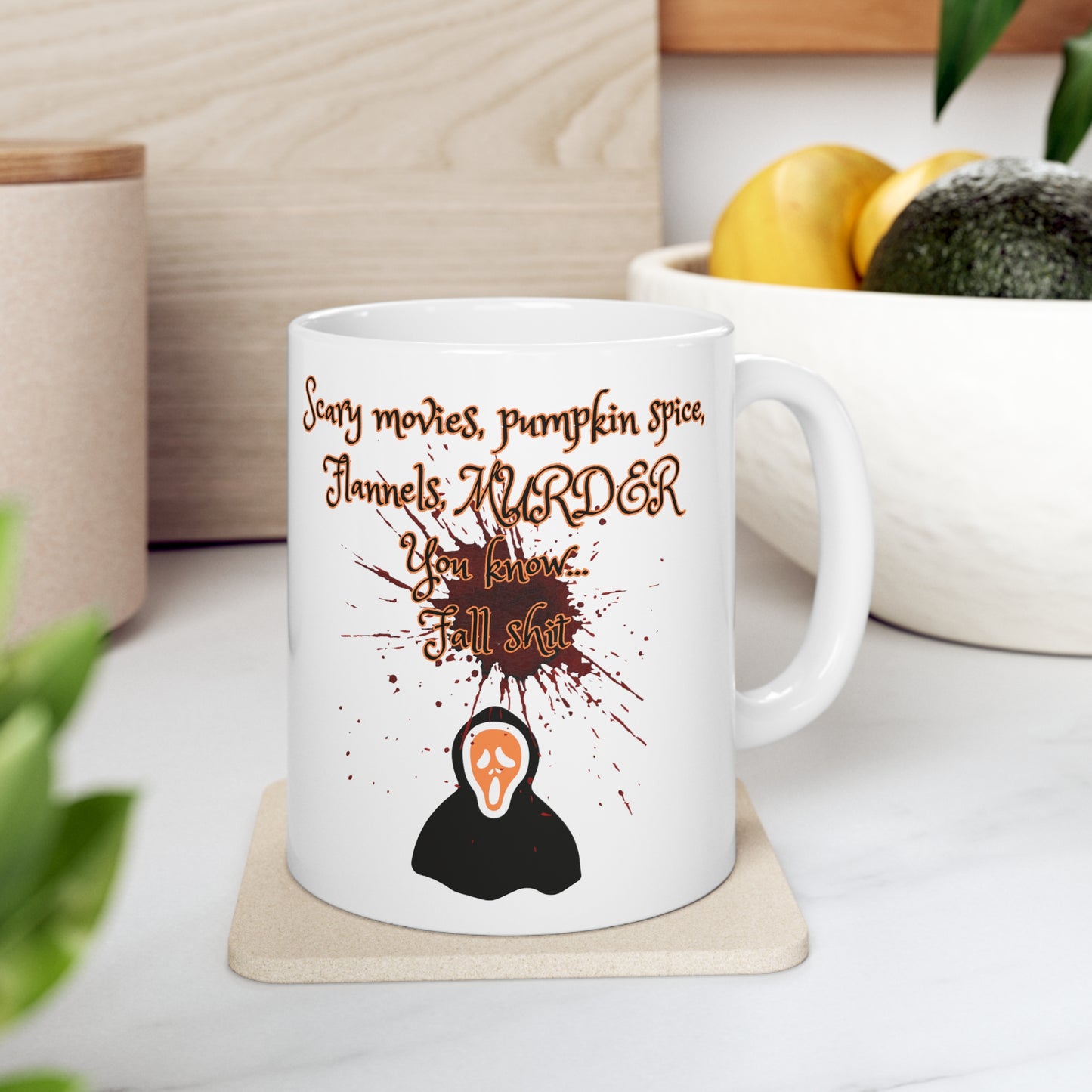 Scary movies, pumpkin spice, Flannels, MURDER You know... Fall shit coffee mug