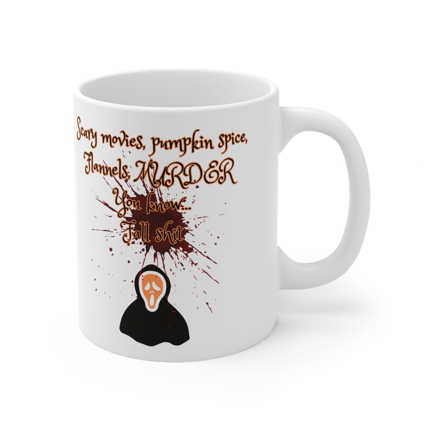 Scary movies, pumpkin spice, Flannels, MURDER You know... Fall shit coffee mug