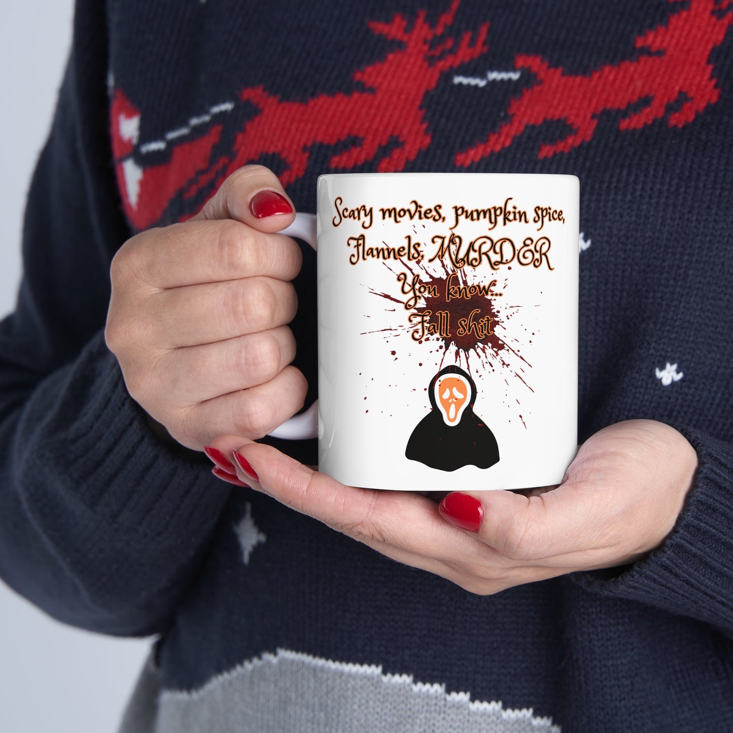 Scary movies, pumpkin spice, Flannels, MURDER You know... Fall shit coffee mug