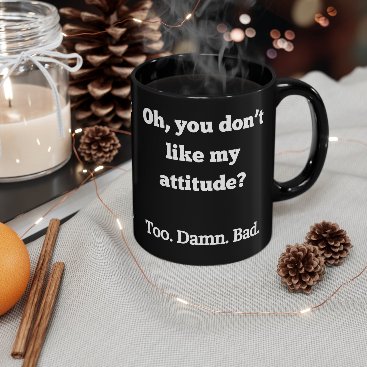 Oh, You Don't Like My Attitude? Too. Damn. Bad. Coffee Mug