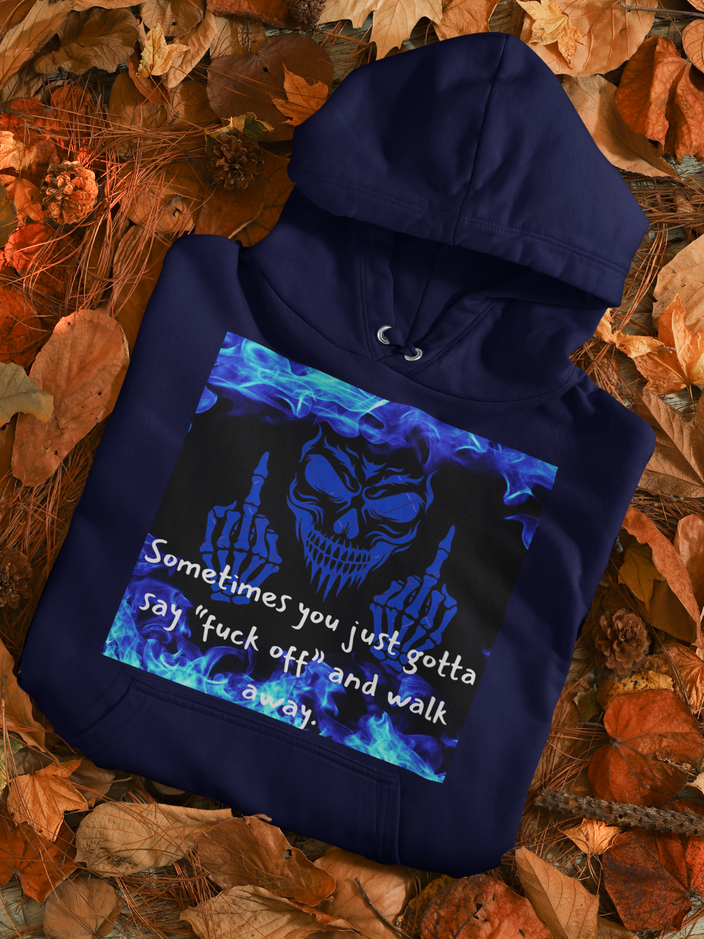 Sometimes You Just Gotta Say Fuck Off, And Walk Away Hoodie