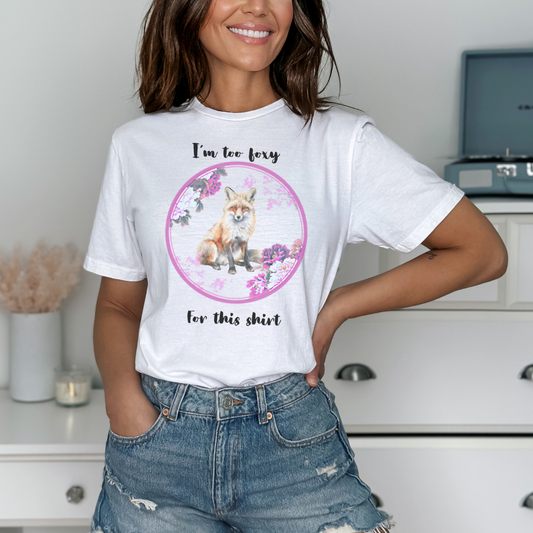 I'm Too Foxy For This Shirt T-shirt