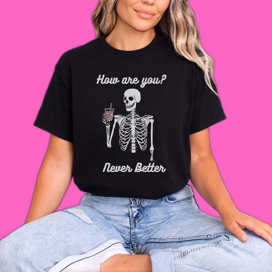Never Better Skeleton Drinking Coffee T-shirt