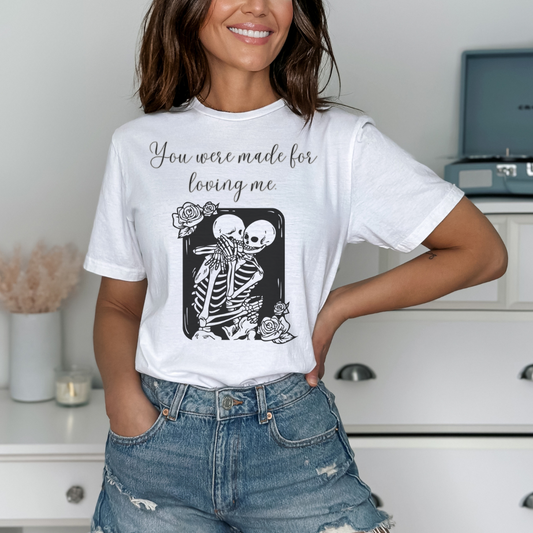 You Were Made For Me Tee